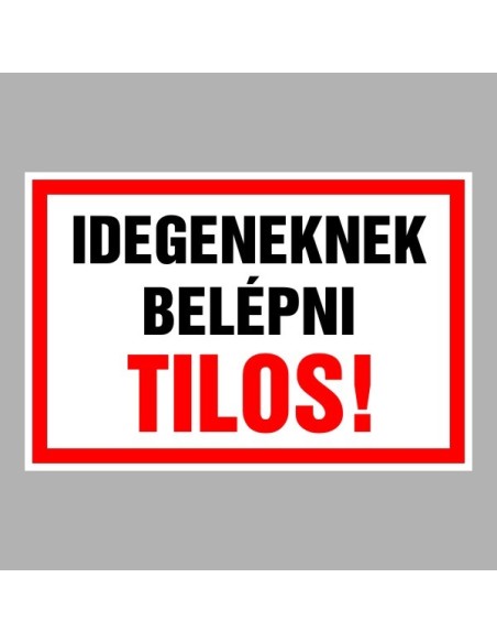 Figyelmeztető és tiltó matricák, táblák, - Belépést tiltótáblák - IDEGENEKNEK BELÉPNI TILOS!