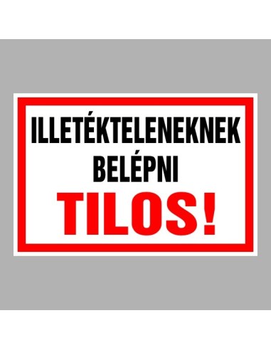Illetékteleneknek belépni tilos feliratú tiltó tábla piros kerettel