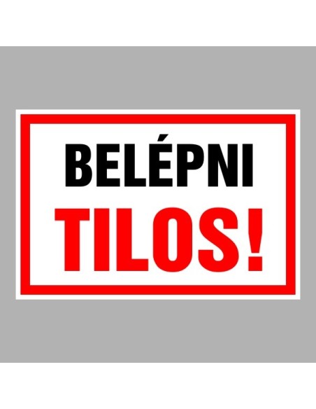Figyelmeztető és tiltó matricák, táblák, - Belépést tiltótáblák - Belépni tilos!