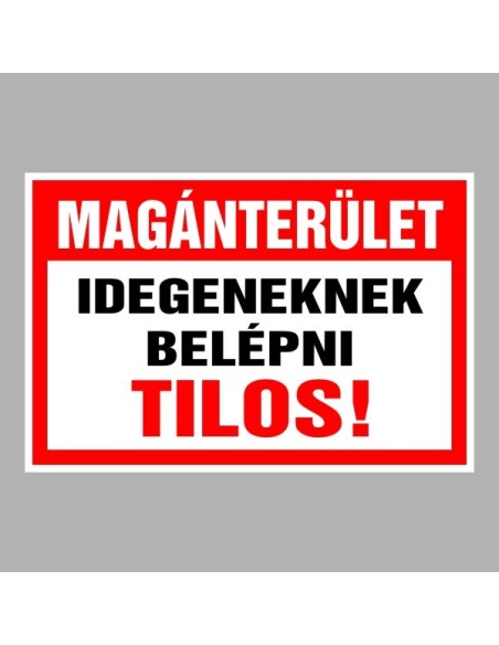 Figyelmeztető és tiltó matricák, táblák, - Belépést tiltótáblák - Magánterület Idegeneknek belépni tilos!