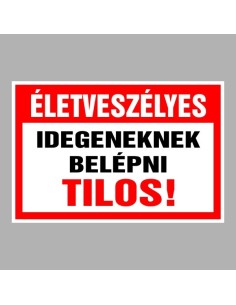 Életveszélyes Idegeneknek belépni tilos! 2