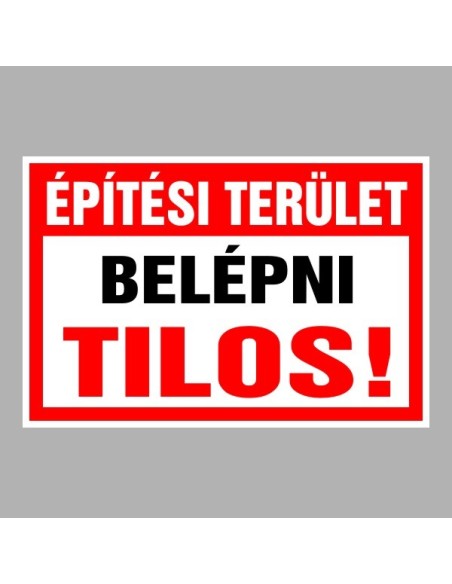 Figyelmeztető és tiltó matricák, táblák, - Belépést tiltótáblák - Építési terület Belépni tilos!
