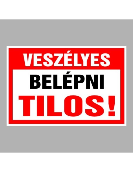 Figyelmeztető és tiltó matricák, táblák, - Belépést tiltótáblák - Veszélyes Belépni tilos!