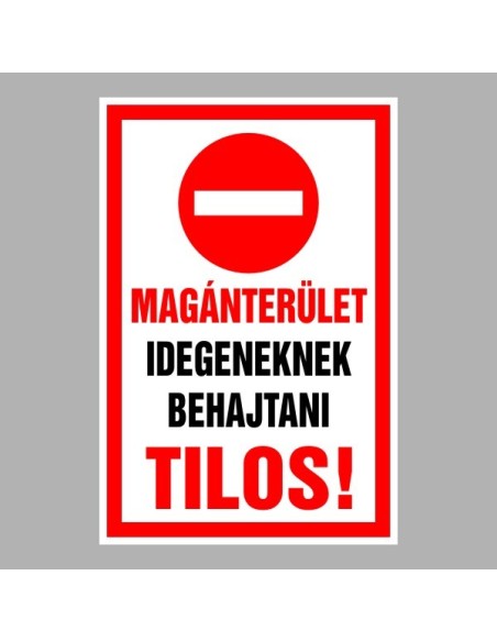 Figyelmeztető és tiltó matricák, táblák, - Belépést tiltótáblák - Magánterület Idegeneknek behajtani tilos!