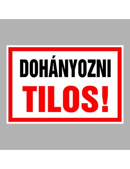 Figyelmeztető és tiltó matricák, táblák, - Dohányzást tiltótáblák - Dohányozni Tilos!