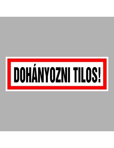 Figyelmeztető és tiltó matricák, táblák, - Dohányzást tiltótáblák - Dohányozni Tilos!