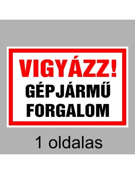 Figyelmeztető és tiltó matricák, táblák, - Veszélyre figyelmeztető táblák - Vigyázz! Gépjármű Forgalom (1 oldalas)
