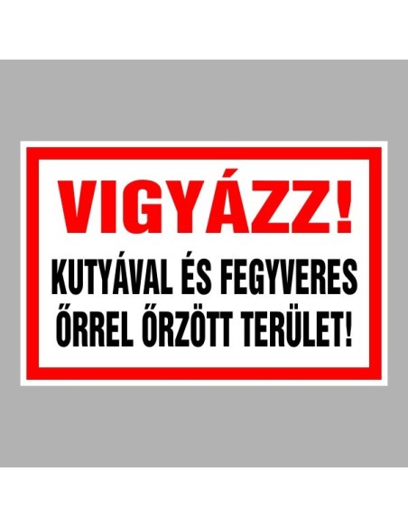Figyelmeztető és tiltó matricák, táblák, - Veszélyre figyelmeztető táblák - Vigyázz! Kutyával és fegyveres őrrel őrzött terület!