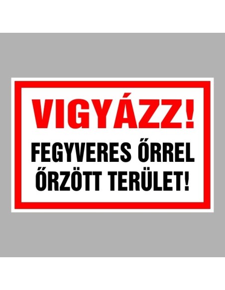 Figyelmeztető és tiltó matricák, táblák, - Veszélyre figyelmeztető táblák - Vigyázz! Fegyveres őrrel őrzött terület!