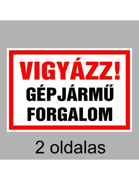Figyelmeztető és tiltó matricák, táblák, - Veszélyre figyelmeztető táblák - Vigyázz! Gépjármű Forgalom (2 oldalas)