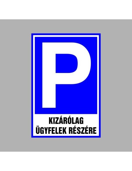 Figyelmeztető és tiltó matricák, táblák, - Parkolási táblák - Parkoló (Kizárólag az ügyfelek részére)
