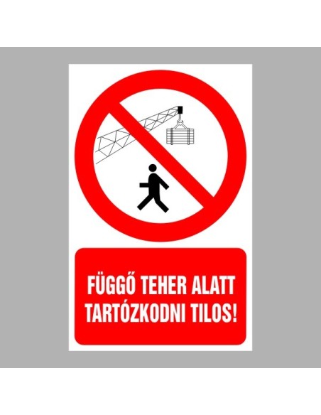 Tiltó matricák, táblák, jelek, piktogramok, - Piktogramok szöveggel - Függő teher alatt tartózkodni tilos!
