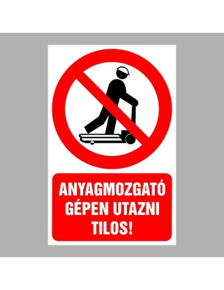 Tiltó matricák, táblák, jelek, piktogramok, - Piktogramok szöveggel - Anyagmozgató gépen utazni tilos!