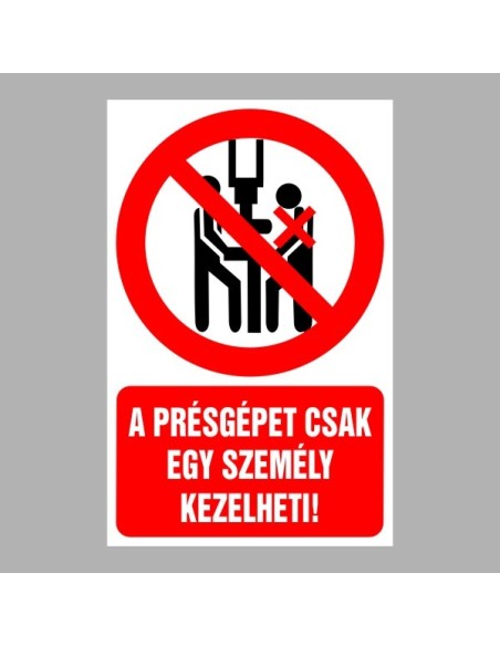 Tiltó matricák, táblák, jelek, piktogramok, - Piktogramok szöveggel - A présgépet csak egy ember kezelheti!