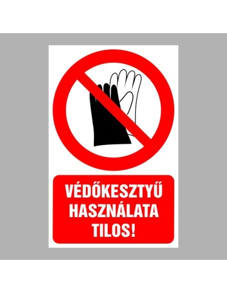 Tiltó matricák, táblák, jelek, piktogramok, - Piktogramok szöveggel - Védőkesztyű használata tilos!
