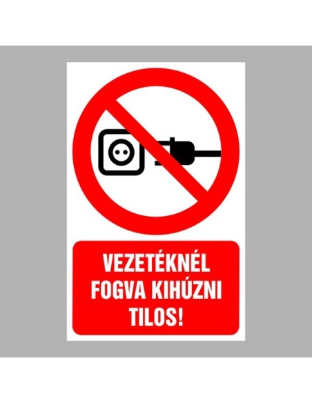 Tiltó matricák, táblák, jelek, piktogramok, - Piktogramok szöveggel - Vezetéknél fogva kihúzni tilos!