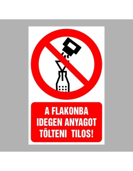 Tiltó matricák, táblák, jelek, piktogramok, - Piktogramok szöveggel - A flakonba idegen anyagot tölteni tilos!