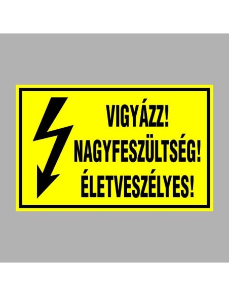 Villamossági, érintésvédelmi matricák, táblák, jelek, piktogramok - VIGYÁZZ! NAGYFESZÜLTSÉG! ÉLETVESZÉLYES!