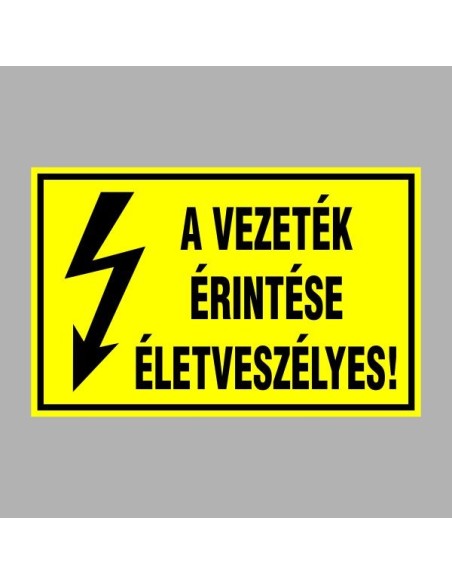Villamossági, érintésvédelmi matricák, táblák, jelek, piktogramok - A VEZETÉK ÉRINTÉSE ÉLETVESZÉLYES!
