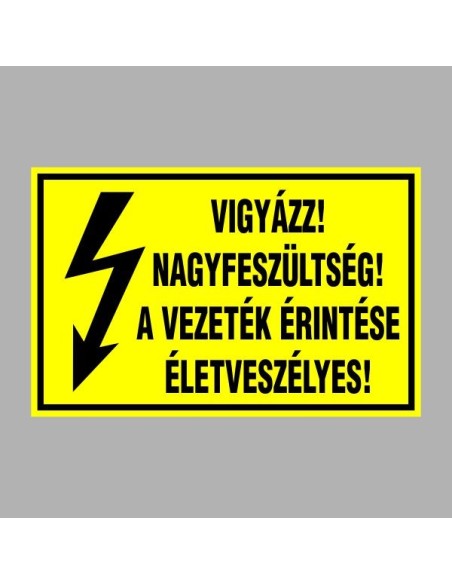 Villamossági, érintésvédelmi matricák, táblák, jelek, piktogramok - VIGYÁZZ! NAGYFESZÜLTSÉG! A VEZETÉK ÉRINTÉSE ÉLETVESZÉLYES!