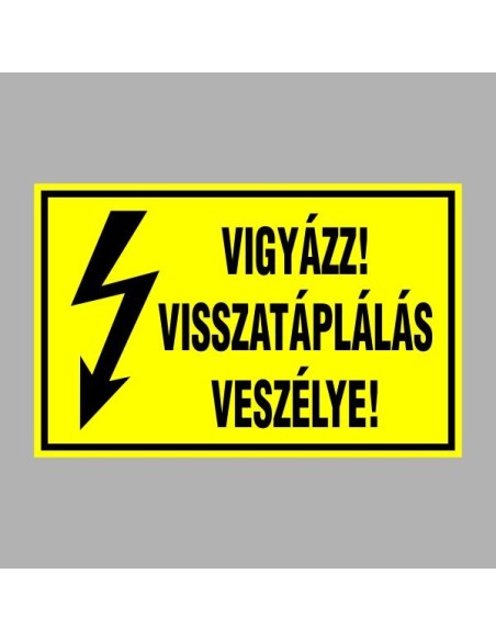 Villamossági, érintésvédelmi matricák, táblák, jelek, piktogramok - VIGYÁZZ! VISSZATÁPLÁLÁS VESZÉLYE!