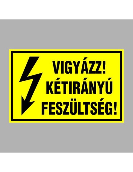 Villamossági, érintésvédelmi matricák, táblák, jelek, piktogramok - VIGYÁZZ! KÉTIRÁNYÚ FESZÜLTSÉG!