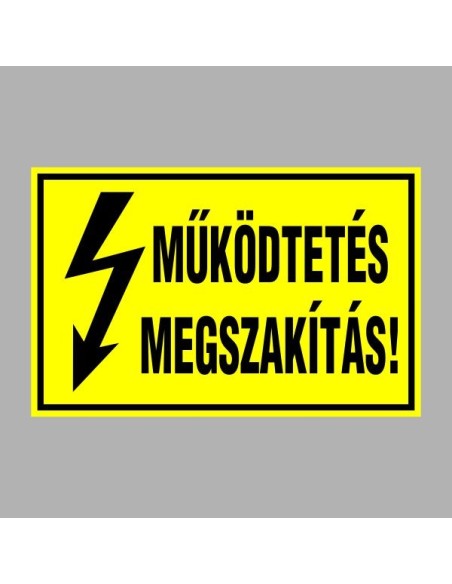 Villamossági, érintésvédelmi matricák, táblák, jelek, piktogramok - MÛKÖDTETÉS MEGSZAKÍTÁS!