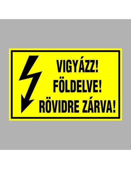 Villamossági, érintésvédelmi matricák, táblák, jelek, piktogramok - VIGYÁZZ! FÖLDELVE! RÖVIDRE ZÁRVA!