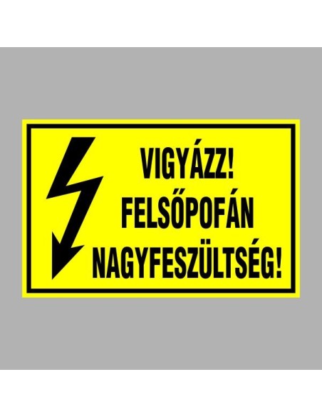 Villamossági, érintésvédelmi matricák, táblák, jelek, piktogramok - VIGYÁZZ! FELSÕPOFÁN NAGYFESZÜLTSÉG!