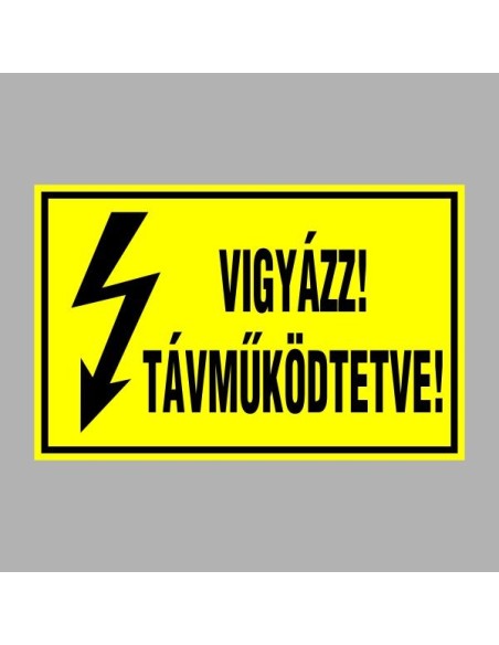 Villamossági, érintésvédelmi matricák, táblák, jelek, piktogramok - VIGYÁZZ! TÁVMÛKÖDTETVE!