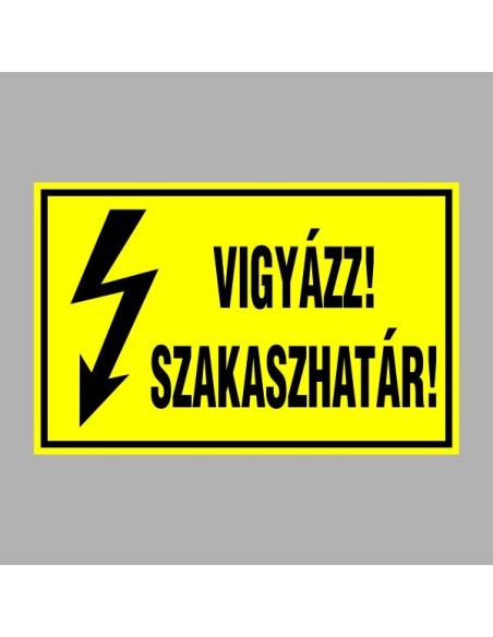 Villamossági, érintésvédelmi matricák, táblák, jelek, piktogramok - VIGYÁZZ! SZAKASZHATÁR!