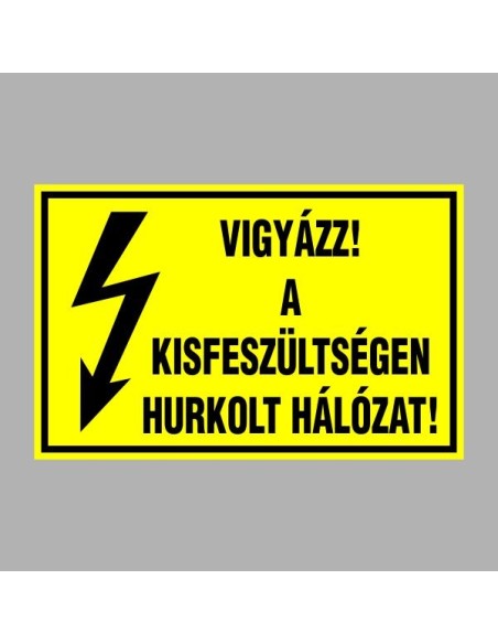 Villamossági, érintésvédelmi matricák, táblák, jelek, piktogramok - VIGYÁZZ! A KISFESZÜLTSÉGEN HURKOLT HÁLÓZAT!
