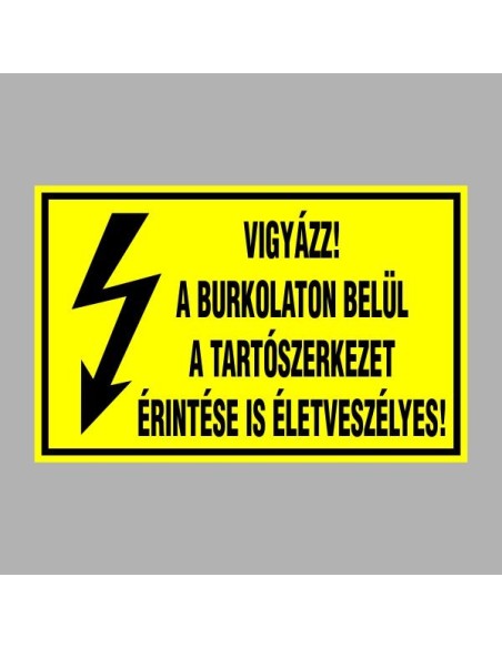 Villamossági, érintésvédelmi matricák, táblák, jelek, piktogramok - VIGYÁZZ! A BURKOLATON BELÜL A TARTÓSZERKEZET ÉRINTÉSE IS ÉLE
