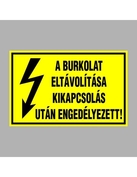 Villamossági, érintésvédelmi matricák, táblák, jelek, piktogramok - A BURKOLAT ELTÁVOLÍTÁSA KIKAPCSOLÁS UTÁN ENGEDÉLYEZETT!