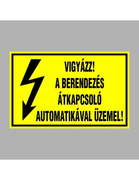 Villamossági, érintésvédelmi matricák, táblák, jelek, piktogramok - VIGYÁZZ! A BERENDEZÉS ÁTKAPCSOLÓ AUTOMATIKÁVAL ÜZEMEL!