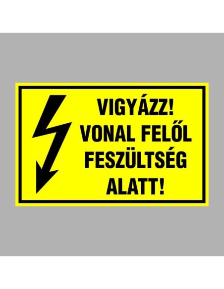 Villamossági, érintésvédelmi matricák, táblák, jelek, piktogramok - VIGYÁZZ! VONAL FELÕL FESZÜLTSÉG ALATT!
