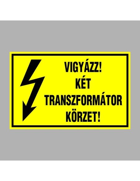 Villamossági, érintésvédelmi matricák, táblák, jelek, piktogramok - VIGYÁZZ! KÉT TRANSZFORMÁTOR KÖRZET!