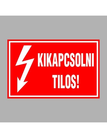 Villamossági, érintésvédelmi matricák, táblák, jelek, piktogramok - KIKAPCSOLNI TILOS!