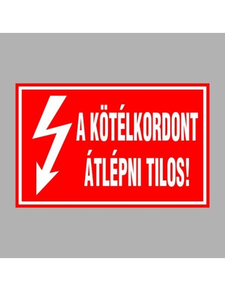 Villamossági, érintésvédelmi matricák, táblák, jelek, piktogramok - A KÖTÉLKORDONT ÁTLÉPNI TILOS!