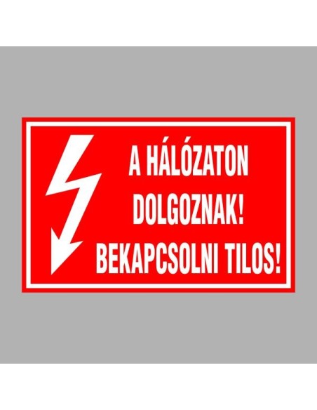 Villamossági, érintésvédelmi matricák, táblák, jelek, piktogramok - A HÁLÓZATON DOLGOZNAK! BEKAPCSOLNI TILOS!