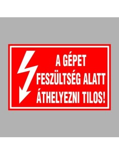 A GÉPET FESZÜLTSÉG ALATT ÁTHELYEZNI TILOS! 2