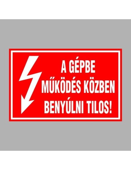 Villamossági, érintésvédelmi matricák, táblák, jelek, piktogramok - A GÉPBE MÛKÖDÉS KÖZBEN BENYÚLNI TILOS!