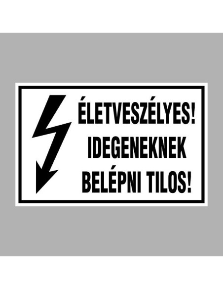 Villamossági, érintésvédelmi matricák, táblák, jelek, piktogramok - ÉLETVESZÉLYES! IDEGENEKNEK BELÉPNI TILOS!