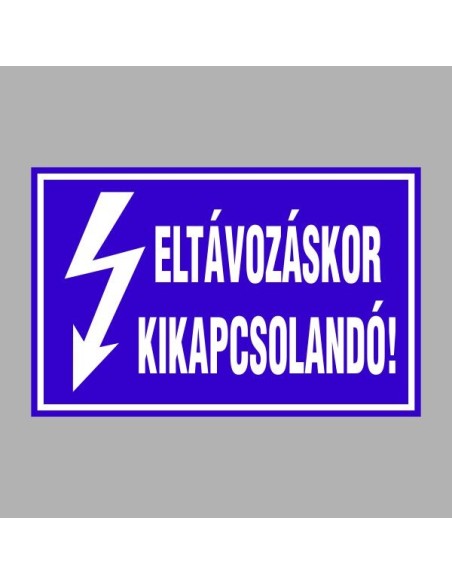 Villamossági, érintésvédelmi matricák, táblák, jelek, piktogramok - ELTÁVOZÁSKOR KIKAPCSOLANDÓ!