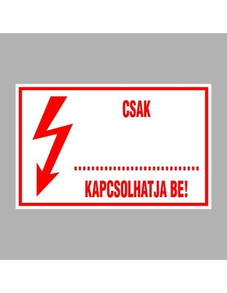 Villamossági, érintésvédelmi matricák, táblák, jelek, piktogramok - CSAK ... KAPCSOLHATJA BE!