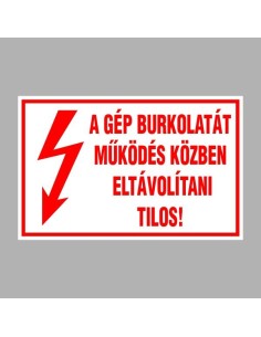 A GÉP BURKOLATÁT MŰKÖDÉS KÖZBEN  ELTÁVOLÍTANI TILOS! 2