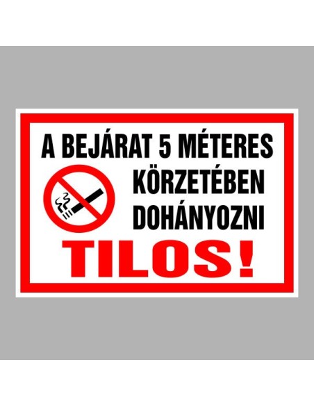 Figyelmeztető és tiltó matricák, táblák, - Dohányzást tiltótáblák - A BEJÁRAT 5 MÉTERES KÖRZETÉBEN DOHÁNYOZNI TILOS!