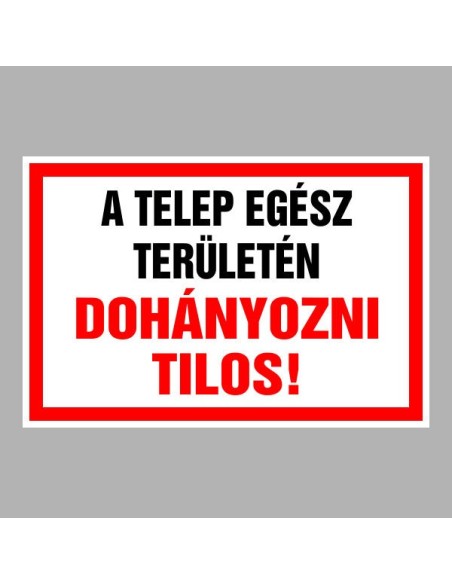 Figyelmeztető és tiltó matricák, táblák, - Dohányzást tiltótáblák - A TELEP EGÉSZ TERÜLETÉN DOHÁNYOZNI TILOS!