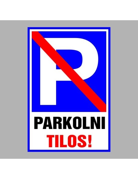 Figyelmeztető és tiltó matricák, táblák, - Parkolási táblák - Parkolni Tilos!