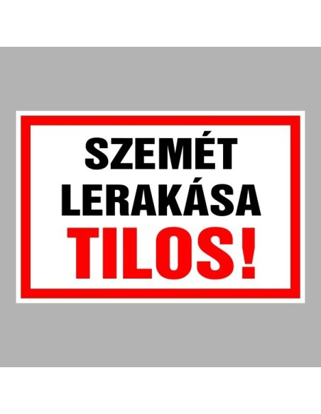 Figyelmeztető és tiltó matricák, táblák, - Tájékoztató táblák - Szemét lerakása Tilos!